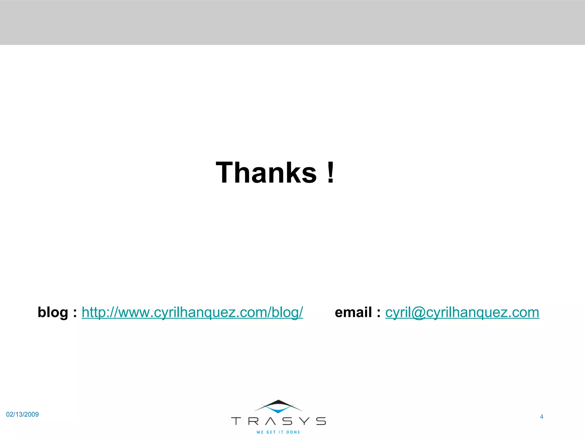 02/13/2009 Thanks ! blog :   http://www.cyrilhanquez.com/blog/ email :   [email_address] 