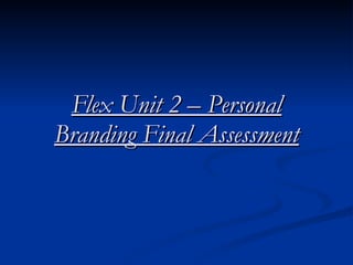 Flex Unit 2 – Personal Branding Final Assessment 