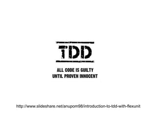 http://www.slideshare.net/anupom98/introduction-to-tdd-with-flexunit
 