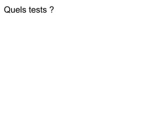 Quels tests ?
 