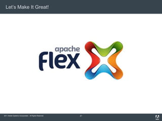 Let’s Make It Great!




2011 Adobe Systems Incorporated. All Rights Reserved.   21
 