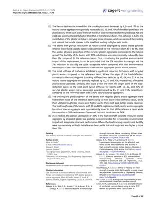 (2) The flexural test results showed that the cracking load was decreased by 6, 14 and 17% as the
natural coarse aggregate was partially replaced by 10, 20, and 30% of shredded particles of the
plastic boxes, while such a clear trend of the result was not recorded for the yield load, that the
yield load was mostly slightly higher than that of the reference beam. This behavior is due to the
contribution of the plastic particles in carrying tensile stresses, which accelerated the cracking
and relieved the tensile stresses in the steel bars leading to higher yield loads.
(3) The beams with partial substitution of natural coarse aggregate by plastic waste particles
retained lower load capacity (peak load) compared to the reference beam by 7 to 9%, that
the weaker physical properties of the recycled plastic aggregates compared to the natural
gravel. The ductility of the beam with 30% substitutes was also minimally reduced by less
than 2% compared to the reference beam. Thus, considering the positive environmental
impact of this replacement, it can be concluded that the 7% reduction in strength and the
2% reduction in ductility are quite acceptable when compared with the environmental
advantages of the 30% replacement of the natural aggregate plastic waste particles.
(4) The initial stiffness of the beams exhibited a significant reduction for beams with recycled
plastic waste compared to the reference beam. Where the slope of the load-deflection
curves up to the cracking point (cracking stiffness) was reduced by 49, 64, and 51% as the
natural coarse aggregate was partially replaced by 10, 20, and 30%, respectively, of recycled
plastic waste particles. Similarly, the slope of the line from the origin point of the load-
deflection curve to the yield point (yield stiffness) for beams with 10, 20, and 30% of
recycled plastic waste coarse aggregate was decreased by 14, 3,1 and 15%, respectively,
compared to the reference beam with 100% natural coarse aggregates.
(5) The cracking and yield toughness of the beams with recycled plastic waste aggregate were
higher than those of the reference beam owing to their lower initial stiffness values, while
their ultimate toughness values were higher due to their post-peak better plastic response.
The total toughness of the beams with 10 and 20% replacements of plastic waste aggregate
by natural coarse aggregate was approximately equal to that of the reference beam while
incorporating a 30% replacement increased the total toughness by 24%.
(6) In a nutshell, the partial substitution of 30% of the high-strength concrete mixture’s coarse
aggregate by shredded plastic box particles is recommended for its favorable environmental
impact and acceptable structural performance. Where the load carrying capacity and ductility
were approximately similar to the reference beam, while the total toughness was higher by more
than 20%.
Funding
The authors received no direct funding for this research.
Author details
Milad M. Radhi1
E-mail: mhasan@uowasit.edu.iq
Wasan I. Khalil2
Sarmad Shafeeq2
1
Civil Engineering Depatment, Wasit University, Wasit
52001, Iraq.
2
University of Technology, Civil Engineering Department,
Baghdad 10071, Iraq.
Disclosure statement
No potential conflict of interest was reported by the author(s).
Citation information
Cite this article as: Flexural behavior of sustainable rein­
forced concrete beams containing HDPE plastic waste as
coarse aggregate, Milad M. Radhi, Wasan I. Khalil &
Sarmad Shafeeq, Cogent Engineering (2022), 9: 2127470.
References
Abbass, A. A., Abid, S. R., Arnaot, F. H., Al-Ameri, R. A., &
Özakça, M. (2019). Flexural response of hollow high
strength concrete beams considering different sizes
reductions. Structures, 23(February), 69–86. https://
doi.org/10.1016/j.istruc.2019.10.001
Abbass, A. A., Abid, S. R., & Özakça, M. (2019).
Experimental investigation on the effect of steel
fibers on the flexural behavior and ductility of
high-strength concrete hollow beams. Advances in
Civil Engineering, 2019, Article ID 8390345. https://
doi.org/10.1155/2019/8390345
Abbass, A. A., Arnaot, F. H., Abid, S. R., & Özakça, M.
(2021). Flexural behavior of ECC hollow beams
incorporating different synthetic fibers.
Frontiers of Structural and Civil Engineering, 15(2),
399–411. https://doi.org/10.1007/s11709-021-
0701-4
Abdul-Razzaq, K. S. (2015). Effect of heating on shear
strength in waste plastic light weight by using a new
test specimen. Diyala Journal of Engineering Sciences,
8(4),189–210. https://www.iasj.net/iasj/pdf/
69cb11b7e7d4e36b
ACI 318-14. (2014). Building code requirements for rein­
forced concrete. American Concrete Institute.
Adnan, H. M., & Dawood, A. O. (2020). Strength behavior
of reinforced concrete beam using re-cycle of PET
wastes as synthetic fibers. Case Studies in
Radhi et al., Cogent Engineering (2022), 9: 2127470
https://doi.org/10.1080/23311916.2022.2127470
Page 19 of 22
 