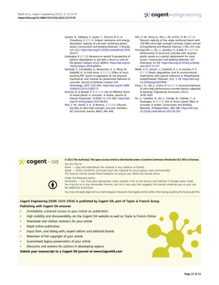 Saxena, R., Siddique, S., Gupta, T., Sharma, R. K., &
Chaudhary, S. (2018). Impact resistance and energy
absorption capacity of concrete containing plastic
waste. Construction and Building Materials, 176(July),
415–421. https://doi.org/10.1016/j.conbuildmat.2018.
05.019
Scalenghe, R. (2018). Resource or waste? A perspective of
plastics degradation in soil with a focus on end-of-
life options. Heliyon, 4(12), e00941. https://doi.org/10.
1016/j.heliyon.2018.e00941
Senhadji, Y., Escadeillas, G., Benosman, A. S., Mouli, M.,
Khelafid, H., & Ould Kacie, S. (2015). Effect of incor­
porating PVC waste as aggregate on the physical,
mechanical, and chloride ion penetration behavior of
concrete. Journal of Adhesion Science and
Technology, 29(7), 625–640. https://doi.org/10.1080/
01694243.2014.1000773
Sharma, R., & Bansal, P. P. (2016). Use of different forms
of waste plastic in concrete– A review. Journal of
Cleaner Production, 112(Part 1), 473–482. https://doi.
org/10.1016/j.jclepro.2015.08.042
Shin, S. W., Ghosh, S. K., & Moreno, J. (1989). Flexural
ductility of ultra-high-strength concrete members.
ACI Structural Journal, 86(4), 394–400.
Shin, S.-W., Kang, H., Ahn, J.-M., & Kim, D.-W. (2010).
Flexural capacity of the singly reinforced beam with
150 MPa ultra-high-strength concrete. Indian Journal
of Engineering and Material Sciences, 17(6), 414–426.
Thorneycroft, J., Orr, J., Savoikar, P., & Ball, R. J. (2018).
Performance of structural concrete with recycled
plastic waste as a partial replacement for sand,
Constr. Construction and Building Materials, 161
(February), 63–69. https://doi.org/10.1016/j.conbuild
mat.2017.11.127
Webb, H. K., Arnott, J., Crawford, R. J., & Ivanova, E. P.
(2013). Plastic degradation and its environmental
implications with special reference to (Polyethylene
terephthalate). Polymers, 5(1), 1–18. https://doi.org/
10.3390/polym5010001
Yang, I. H., Joh, C., & Kim, B. S. (2010). Structural behavior
of ultra-high-performance concrete beams subjected
to bending. Engineering Structures, 32(11),
3478–3487.
Yin, S., Tuladhar, R., Shi, F., Combe, M., Collister, T., &
Sivakugan, N. (2015). Use of macro plastic fibers in
concrete: A review. Construction and Building
Materials, 93(September), 180–188. https://doi.org/
10.1016/j.conbuildmat.2015.05.105
© 2022 The Author(s). This open access article is distributed under a Creative Commons Attribution (CC-BY) 4.0 license.
You are free to:
Share — copy and redistribute the material in any medium or format.
Adapt — remix, transform, and build upon the material for any purpose, even commercially.
The licensor cannot revoke these freedoms as long as you follow the license terms.
Under the following terms:
Attribution — You must give appropriate credit, provide a link to the license, and indicate if changes were made.
You may do so in any reasonable manner, but not in any way that suggests the licensor endorses you or your use.
No additional restrictions
You may not apply legal terms or technological measures that legally restrict others from doing anything the license permits.
Cogent Engineering (ISSN: 2331-1916) is published by Cogent OA, part of Taylor & Francis Group.
Publishing with Cogent OA ensures:
• Immediate, universal access to your article on publication
• High visibility and discoverability via the Cogent OA website as well as Taylor & Francis Online
• Download and citation statistics for your article
• Rapid online publication
• Input from, and dialog with, expert editors and editorial boards
• Retention of full copyright of your article
• Guaranteed legacy preservation of your article
• Discounts and waivers for authors in developing regions
Submit your manuscript to a Cogent OA journal at www.CogentOA.com
Radhi et al., Cogent Engineering (2022), 9: 2127470
https://doi.org/10.1080/23311916.2022.2127470
Page 22 of 22
 