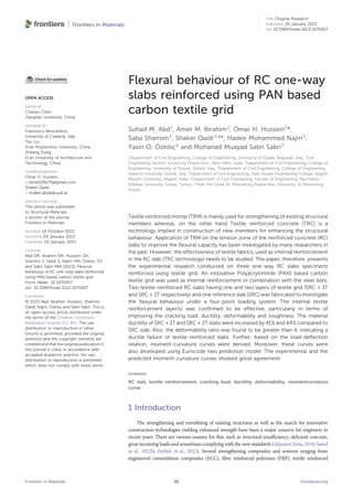 Flexural behaviour of RC one-way
slabs reinforced using PAN based
carbon textile grid
Suhad M. Abd1
, Amer M. Ibrahim1
, Omar H. Hussein1
*,
Saba Shamim2
, Shaker Qaidi3,4
*, Hadee Mohammed Najm5
,
Yasin O. Özkılıç6
and Mohanad Muayad Sabri Sabri7
1
Department of Civil Engineering, College of Engineering, University of Diyala, Baqubah, Iraq, 2
Civil
Engineering Section, University Polytechnic, New Delhi, India, 3
Department of Civil Engineering, College of
Engineering, University of Duhok, Duhok, Iraq, 4
Department of Civil Engineering, College of Engineering,
Nawroz University, Duhok, Iraq, 5
Department of Civil Engineering, Zakir Husain Engineering College, Aligarh
Muslim University, Aligarh, India, 6
Department of Civil Engineering, Faculty of Engineering, Necmettin
Erbakan University, Konya, Turkey, 7
Peter the Great St. Petersburg Polytechnic University, St Petersburg,
Russia
Textile reinforced mortar (TRM) is mainly used for strengthening of existing structural
members whereas, on the other hand Textile reinforced concrete (TRC) is a
technology implied in construction of new members for enhancing the structural
behaviour. Application of TRM on the tension zone of the reinforced concrete (RC)
slabs to improve the ﬂexural capacity has been investigated by many researchers in
the past. However, the effectiveness of textile fabrics, used as internal reinforcement
in the RC slab (TRC technology) needs to be studied. The paper, therefore, presents
the experimental research conducted on three one-way RC slabs specimens
reinforced using textile grid. An innovative Polyacrylonitrile (PAN) based carbon
textile grid was used as internal reinforcement in combination with the steel bars.
Two textile-reinforced RC slabs having one and two layers of textile grid (SRC + 1T
and SRC + 2T respectively) and one reference slab (SRC) was fabricated to investigate
the ﬂexural behaviour under a four-point loading system. The internal textile
reinforcement layer(s) was conﬁrmed to be effective, particularly in terms of
improving the cracking load, ductility, deformability and toughness. The material
ductility of SRC + 1T and SRC + 2T slabs were increased by 41% and 44% compared to
SRC slab. Also, the deformability ratio was found to be greater than 4, indicating a
ductile failure of textile-reinforced slabs. Further, based on the load-deﬂection
relation, moment-curvature curves were derived. Moreover, these curves were
also developed using Eurocode two prediction model. The experimental and the
predicted moment-curvature curves showed good agreement.
KEYWORDS
RC slab, textile reinforcement, cracking load, ductility, deformability, momentcurvature
curve
1 Introduction
The strengthening and retroﬁtting of existing structures as well as the search for innovative
construction technologies yielding enhanced strength have been a major concern for engineers in
recent years. There are various reasons for this, such as structural insufﬁciency, deﬁcient concrete,
great incoming loads and sometimes complying with the new standards (Aljazaeri Zena, 2018; Saeed
et al., 2022b; Zeybek et al., 2022). Several strengthening composites and systems ranging from
engineered cementitious composites (ECC), ﬁbre reinforced polymers (FRP), textile reinforced
OPEN ACCESS
EDITED BY
Chaoyu Chen,
Jiangnan University, China
REVIEWED BY
Francesco Bencardino,
University of Calabria, Italy
Tao Liu,
Xi’an Polytechnic University, China
Zhifang Dong,
Xi’an University of Architecture and
Technology, China
*CORRESPONDENCE
Omar H. Hussein,
ekhel199276@gmail.com
Shaker Qaidi,
shaker.abdal@uod.ac
SPECIALTY SECTION
This article was submitted
to Structural Materials,
a section of the journal
Frontiers in Materials
RECEIVED 14 October 2022
ACCEPTED 09 January 2023
PUBLISHED 20 January 2023
CITATION
Abd SM, Ibrahim AM, Hussein OH,
Shamim S, Qaidi S, Najm HM, Özkılıç YO
and Sabri Sabri MM (2023), Flexural
behaviour of RC one-way slabs reinforced
using PAN based carbon textile grid.
Front. Mater. 10:1070457.
doi: 10.3389/fmats.2023.1070457
COPYRIGHT
© 2023 Abd, Ibrahim, Hussein, Shamim,
Qaidi, Najm, Özkılıç and Sabri Sabri. This is
an open-access article distributed under
the terms of the Creative Commons
Attribution License (CC BY). The use,
distribution or reproduction in other
forums is permitted, provided the original
author(s) and the copyright owner(s) are
credited and that the original publication in
this journal is cited, in accordance with
accepted academic practice. No use,
distribution or reproduction is permitted
which does not comply with these terms.
Frontiers in Materials frontiersin.org
01
TYPE Original Research
PUBLISHED 20 January 2023
DOI 10.3389/fmats.2023.1070457
 