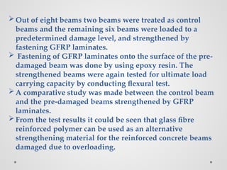 FLEXURAL STRENGTHNING OF REINFORCED CONCRETE BEAMS USING GLASS FIBRE.pptx