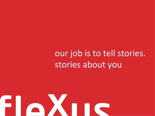 our job is to tell stories. stories about you 