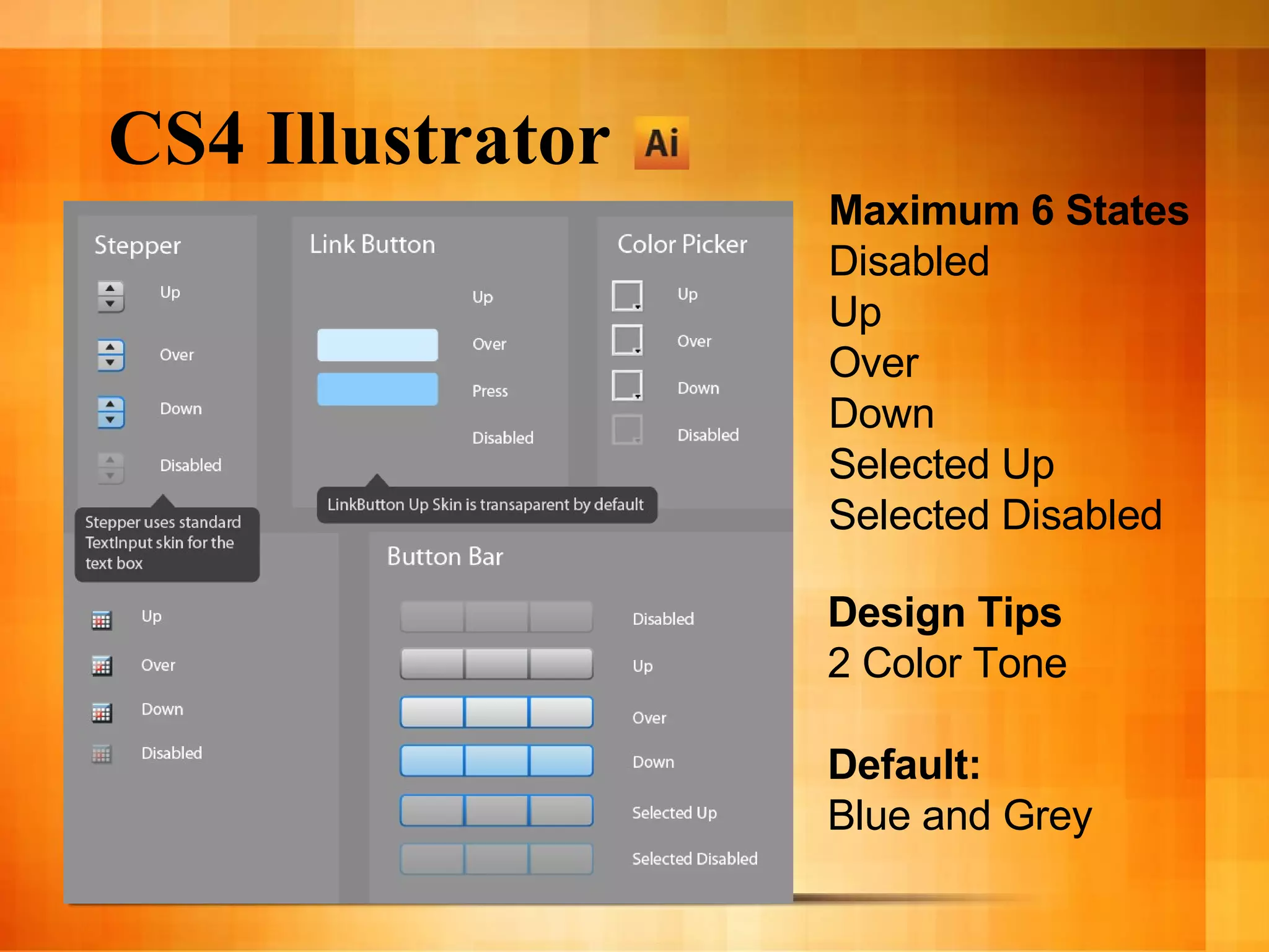 CS4 Illustrator Maximum 6 States Disabled Up Over Down Selected Up Selected Disabled Design Tips 2 Color Tone Default: Blue and Grey 