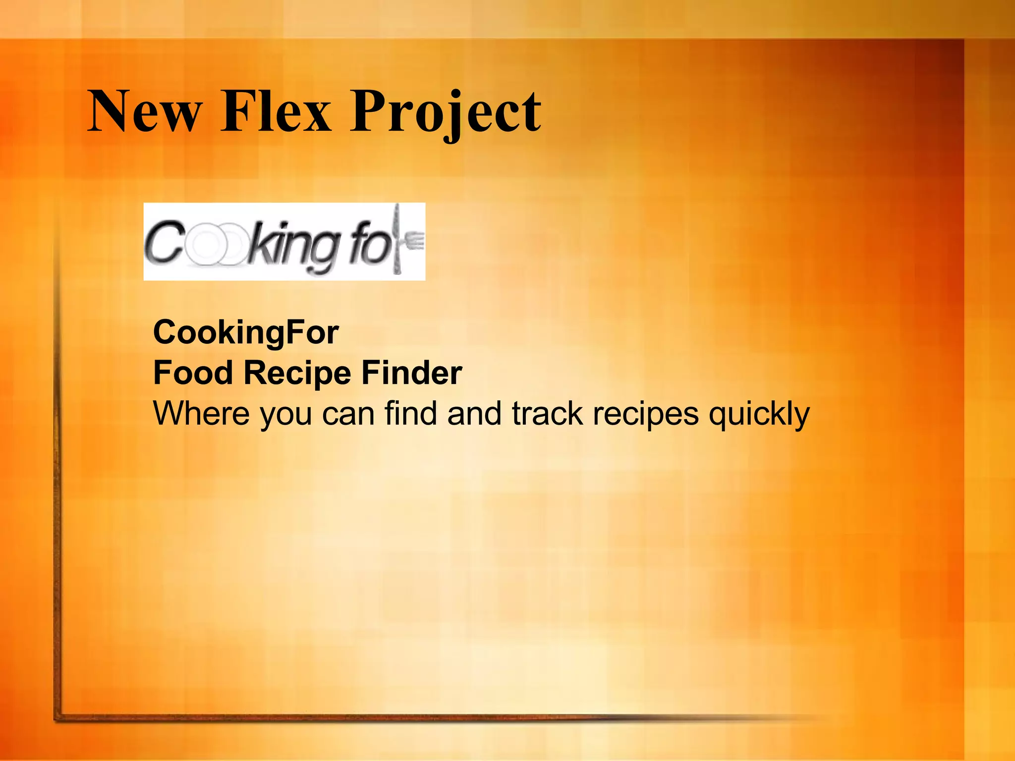 New Flex Project CookingFor Food Recipe Finder Where you can find and track recipes quickly 