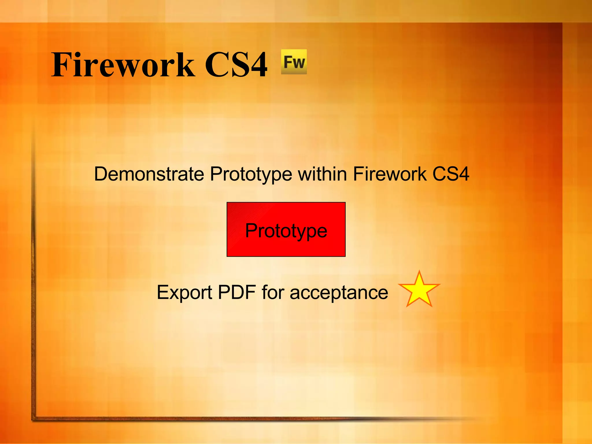 Firework CS4 Demonstrate Prototype within Firework CS4 Prototype Export PDF for acceptance 