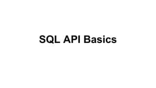 SQL API Basics
 