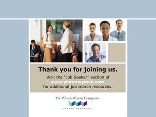 Thank you for joining us.
Visit the “Job Seeker” section of
www.winterwyman.com
for additional job search resources.
 