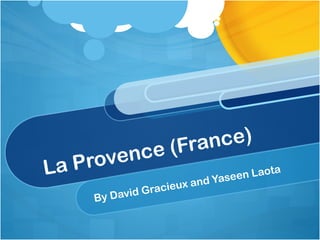 (France)
   Provence
La                en L ao
                         ta
                      ieux a nd Yase
                  c
     By David Gra
 