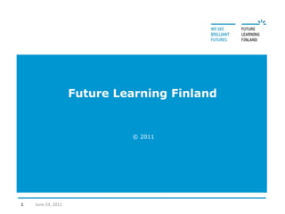 Future Learning Finland © 2011 June 24, 2011 