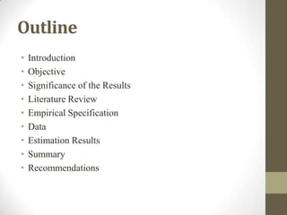 Outline
• Introduction
• Objective
• Significance of the Results
• Literature Review
• Empirical Specification
• Data
• Estimation Results
• Summary
• Recommendations
 