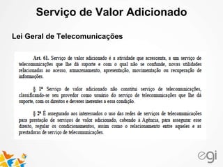 Serviço de Valor Adicionado 
Lei Geral de Telecomunicações 
 