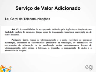 Serviço de Valor Adicionado 
Lei Geral de Telecomunicações 
 