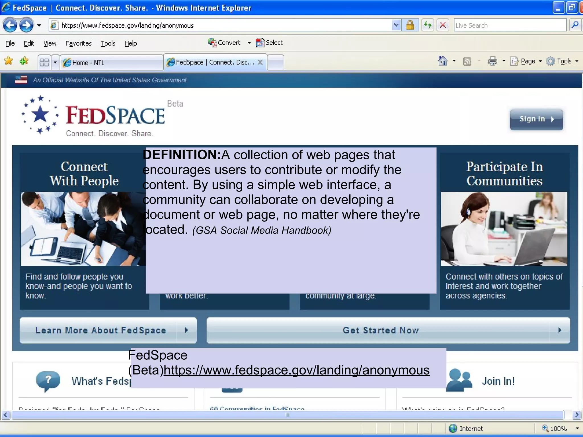 DEFINITION:A collection of web pages that
  encourages users to contribute or modify the
  content. By using a simple web interface, a
  community can collaborate on developing a
  document or web page, no matter where they're
  located. (GSA Social Media Handbook)




FedSpace
(Beta)https://www.fedspace.gov/landing/anonymous
 