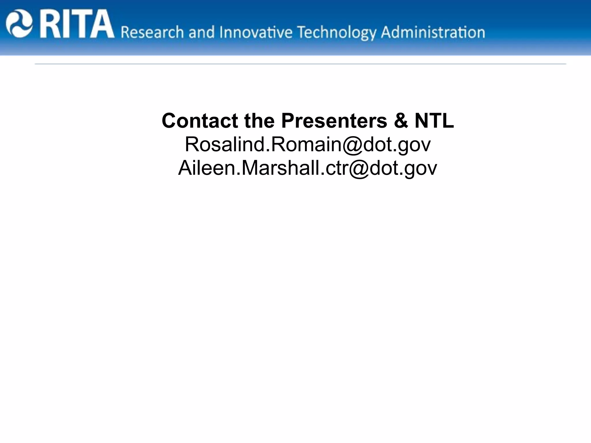 Contact the Presenters & NTL
  Rosalind.Romain@dot.gov
 Aileen.Marshall.ctr@dot.gov
 
