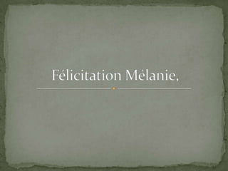 Félicitation Mélanie, 
