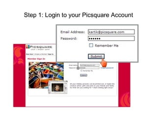 Step 1: Login to your Picsquare Account 