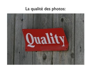 La qualité des photos:
 
