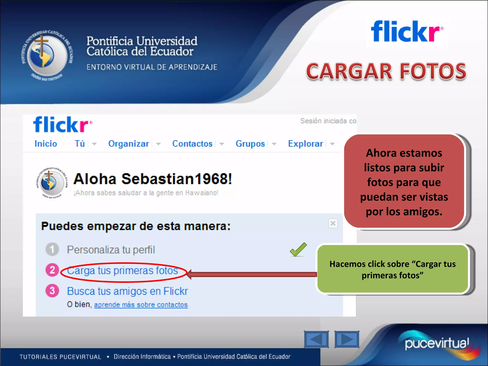 Hacemos click sobre “Cargar tus primeras fotos” Ahora estamos listos para subir fotos para que puedan ser vistas por los amigos. 