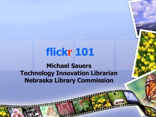 flick r   101 Michael Sauers Technology Innovation Librarian Nebraska Library Commission 