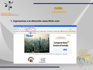 CAPACITACIÓN 1. Ingresamos a la dirección www.flickr.com 