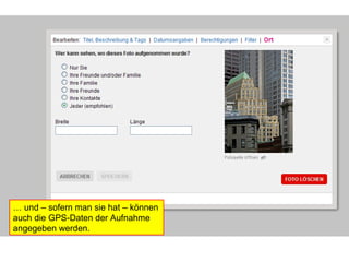… und – sofern man sie hat – können auch die GPS-Daten der Aufnahme angegeben werden.