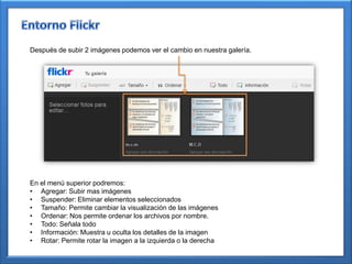 Después de subir 2 imágenes podemos ver el cambio en nuestra galería.




En el menú superior podremos:
• Agregar: Subir mas imágenes
• Suspender: Eliminar elementos seleccionados
• Tamaño: Permite cambiar la visualización de las imágenes
• Ordenar: Nos permite ordenar los archivos por nombre.
• Todo: Señala todo
• Información: Muestra u oculta los detalles de la imagen
• Rotar: Permite rotar la imagen a la izquierda o la derecha
 