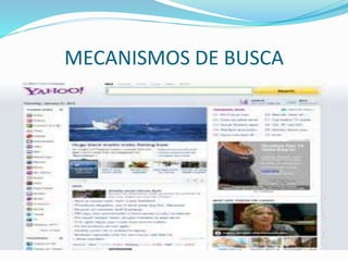 MECANISMOS DE BUSCA
 