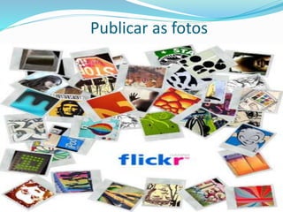 Publicar as fotos
 
