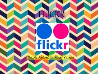 FLICKR
Nicole Antonella Rojas Vargas
 