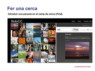 Fer una cerca  Introduir una paraula en el camp de cerca ( Find ).  Lourdes Domenech Cases 