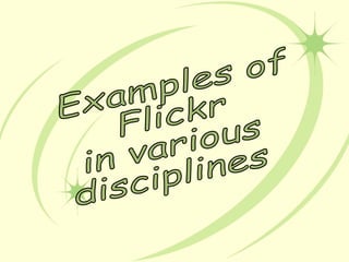 Examples of  Flickr in various disciplines 