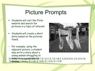 Picture Prompts  Students will visit the Flickr website and search for pictures in a topic of interest.  Students will create a short story based on the pictures found.  For example, using the adjacent picture, a student may write a story about a young woman struggling to make it as a professional dancer.  NJ CCCS for Language Arts: 3.2.1.D, 3.2.1.A, 3.2.1.B.2, 3.2.6.A & D, 3.2.12.A.3 & Technology Literacy: 8.1.4.B, 8.1.8.B, 8.1.12.A, 8.1.12.B 