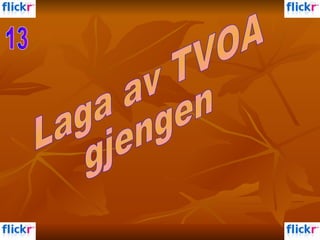 Laga av TVOA  gjengen  13 