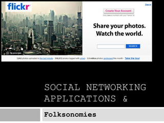 SOCIAL NETWORKING APPLICATIONS & Folksonomies 