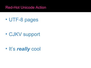 Red-Hot Unicode Action UTF-8 pages CJKV support It’s  really  cool 
