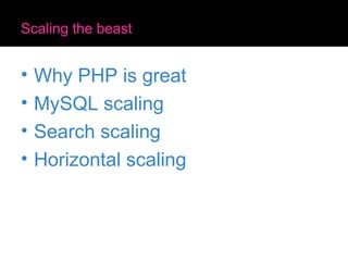 Scaling the beast Why PHP is great MySQL scaling Search scaling Horizontal scaling 