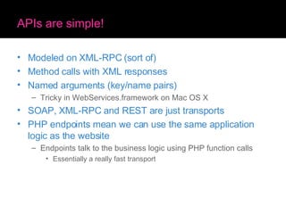 APIs are simple! <ul><li>Modeled on XML-RPC (sort of) </li></ul><ul><li>Method calls with XML responses </li></ul><ul><li>...