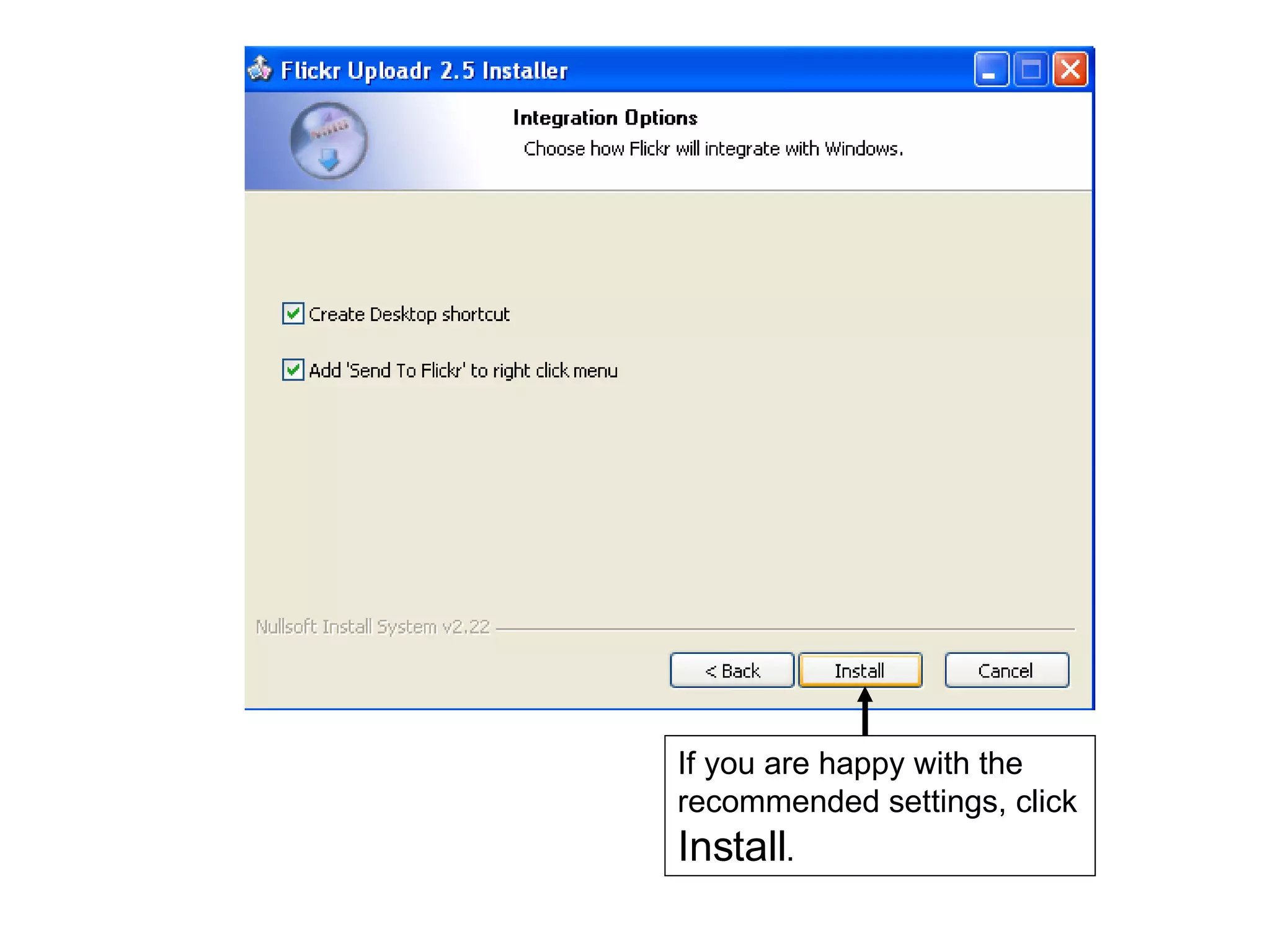 If you are happy with the recommended settings, click  Install . 