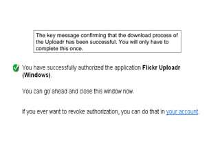 The key message confirming that the download process of the Uploadr has been successful. You will only have to complete this once. 