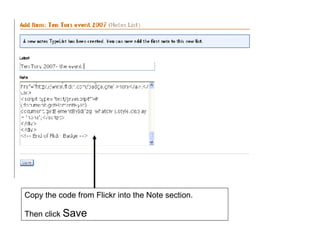 Copy the code from Flickr into the Note section. Then click  Save 