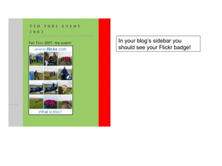 In your blog’s sidebar you should see your Flickr badge! 