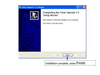 Installation complete, press  Finish 