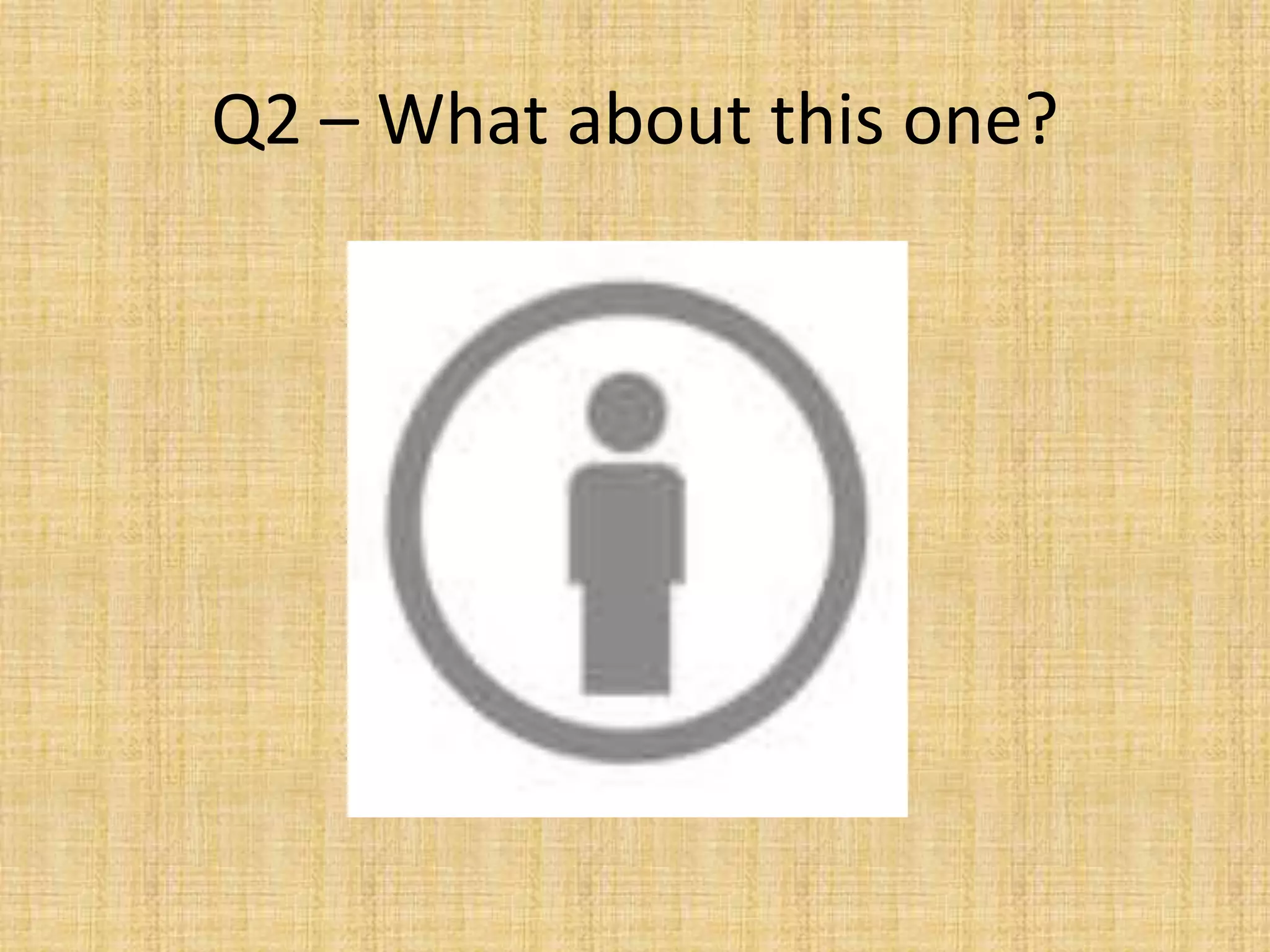Q2 – What about this one?
 