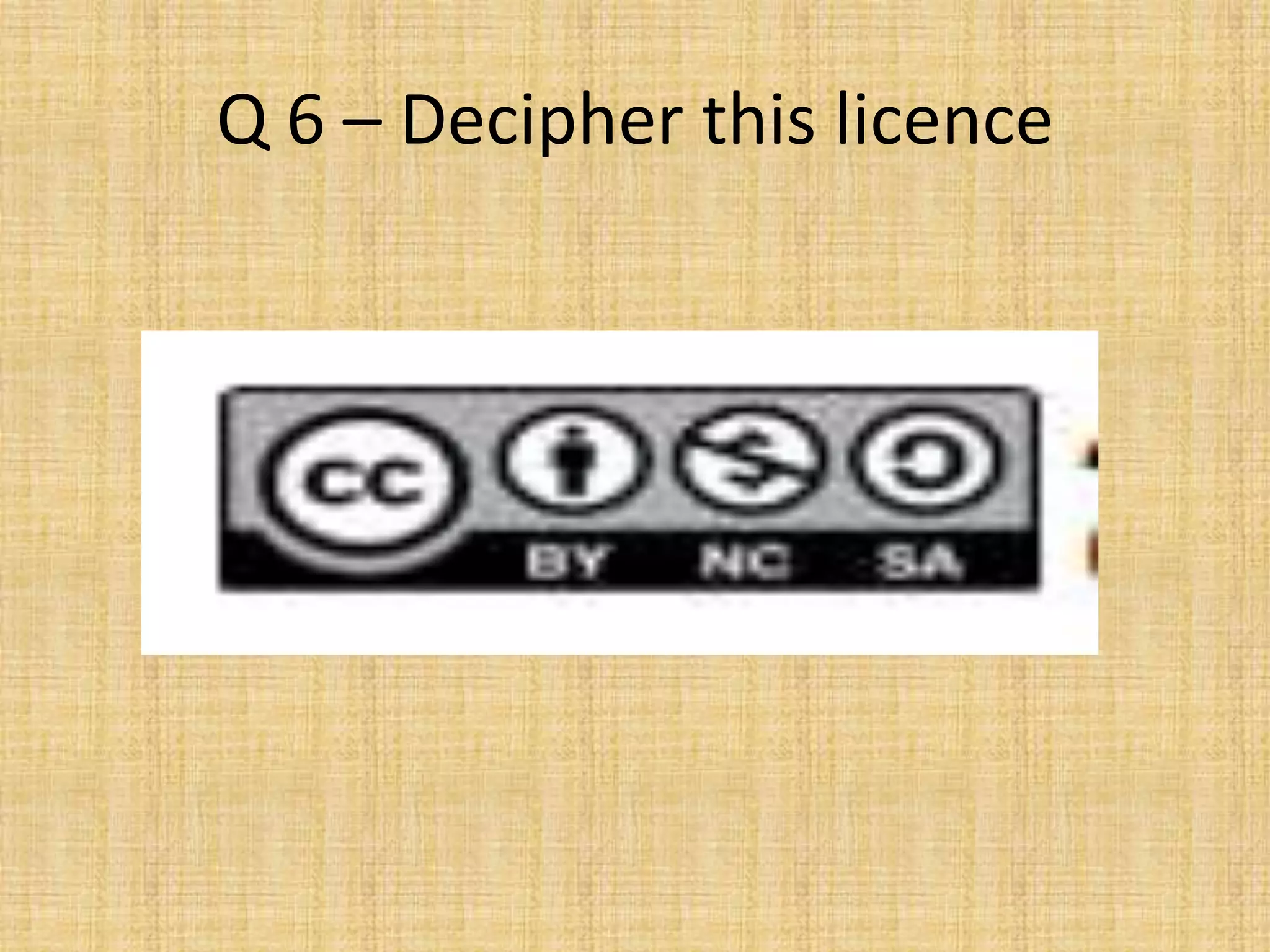 Q 6 – Decipher this licence
 