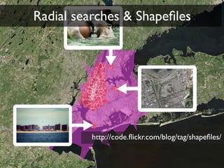 Radial searches & Shapeﬁles




          http://code.ﬂickr.com/blog/tag/shapeﬁles/
 