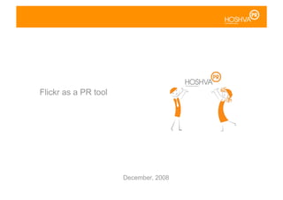Flickr as a PR tool




                      December, 2008
 